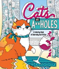 Cats Are A**holes: A Coloring Book of Adorably Bad Kitties цена и информация | Книги о питании и здоровом образе жизни | 220.lv