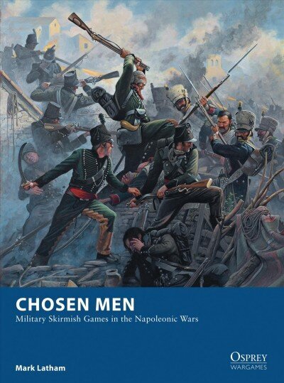 Chosen Men: Military Skirmish Games in the Napoleonic Wars цена и информация | Grāmatas par veselīgu dzīvesveidu un uzturu | 220.lv