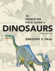 Princeton Field Guide to Dinosaurs: Second Edition 2nd Revised edition cena un informācija | Enciklopēdijas, uzziņu literatūra | 220.lv