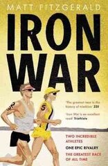 Iron War: Two Incredible Athletes. One Epic Rivalry. The Greatest Race of All Time. cena un informācija | Grāmatas par veselīgu dzīvesveidu un uzturu | 220.lv