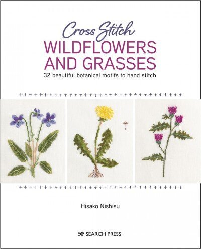 Cross Stitch Wildflowers and Grasses: 32 Beautiful Botanical Motifs to Hand Stitch цена и информация | Mākslas grāmatas | 220.lv