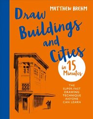 Draw Buildings and Cities in 15 Minutes: The super-fast drawing technique anyone can learn cena un informācija | Grāmatas par veselīgu dzīvesveidu un uzturu | 220.lv