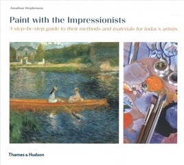 Paint with the Impressionists: A step-by-step guide to their methods and materials for today's artists цена и информация | Книги о питании и здоровом образе жизни | 220.lv