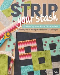 Strip Your Stash: Dynamic Quilts Made from Strips * 12 Projects in Multiple Sizes from Ge Designs cena un informācija | Grāmatas par veselīgu dzīvesveidu un uzturu | 220.lv