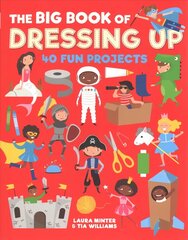 Big Book of Dressing Up: 40 Fun Projects To Make With Kids cena un informācija | Grāmatas par veselīgu dzīvesveidu un uzturu | 220.lv