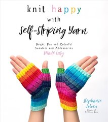 Knit Happy with Self-Striping Yarn: Bright, Fun and Colorful Sweaters and Accessories Made Easy цена и информация | Книги о питании и здоровом образе жизни | 220.lv