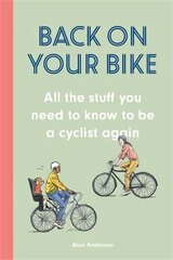 Back on Your Bike: All the Stuff You Need to Know to be a Cyclist Again cena un informācija | Grāmatas par veselīgu dzīvesveidu un uzturu | 220.lv