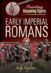 Painting Wargaming Figures: Early Imperial Romans cena un informācija | Grāmatas par veselīgu dzīvesveidu un uzturu | 220.lv