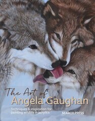 Art of Angela Gaughan: Techniques & Inspiration for Painting Wildlife in Acrylics цена и информация | Книги о питании и здоровом образе жизни | 220.lv