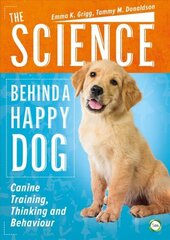 Science Behind a Happy Dog: Canine Training, Thinking and Behaviour cena un informācija | Grāmatas par veselīgu dzīvesveidu un uzturu | 220.lv