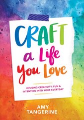 Craft a Life You Love: Infusing Creativity, Fun, and Intention into Your Everyday cena un informācija | Grāmatas par veselīgu dzīvesveidu un uzturu | 220.lv