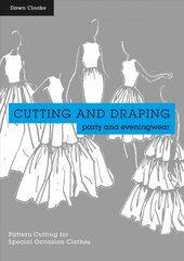 Cutting and Draping Party and Eveningwear: Dressmaking and pattern cutting for special occasion clothes cena un informācija | Grāmatas par veselīgu dzīvesveidu un uzturu | 220.lv
