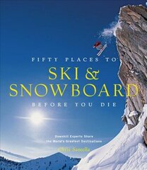 Fifty Places to Ski and Snowboard Before You Die: Downhill Experts Share the World's Greatest Destinations цена и информация | Книги о питании и здоровом образе жизни | 220.lv