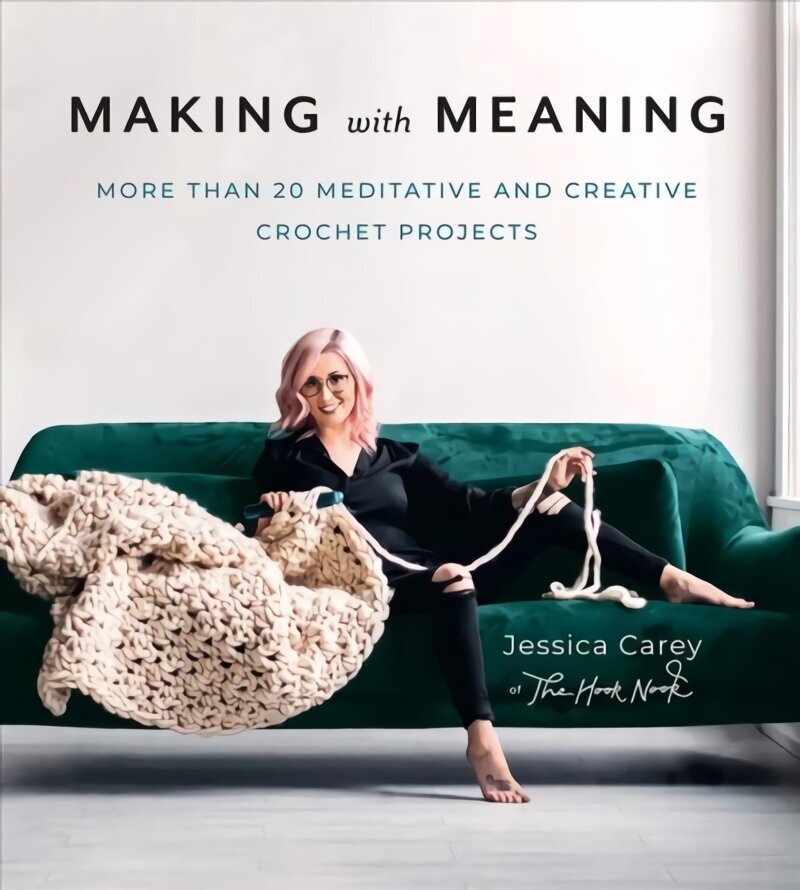 Making with Meaning: More Than 20 Meditative and Creative Crochet Projects cena un informācija | Grāmatas par veselīgu dzīvesveidu un uzturu | 220.lv