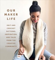 Our Maker Life: Knit and Crochet Patterns, Inspiration, and Tales from the Creative Community cena un informācija | Grāmatas par veselīgu dzīvesveidu un uzturu | 220.lv