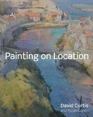 Painting on Location: Techniques for painting outside with watercolours and oils цена и информация | Книги о питании и здоровом образе жизни | 220.lv