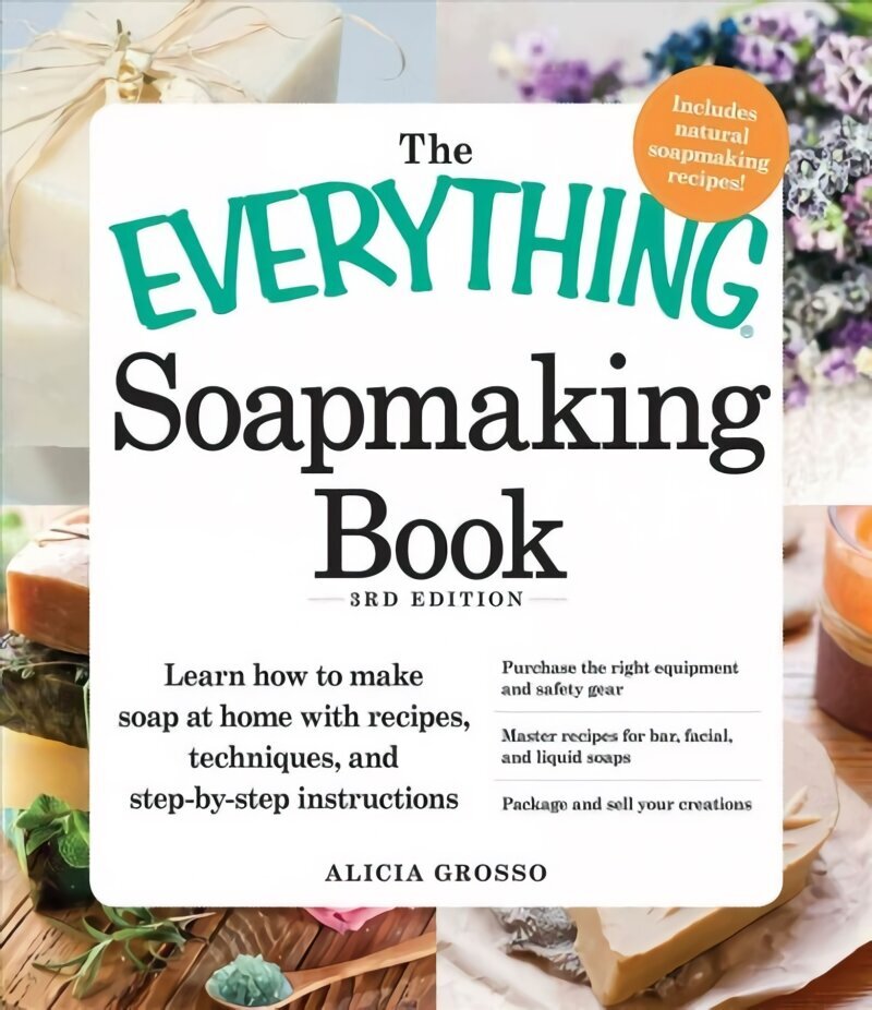 Everything Soapmaking Book: Learn How to Make Soap at Home with Recipes, Techniques, and Step-by-Step Instructions - Purchase the right equipment and safety gear, Master recipes for bar, facial, and liquid soaps, and Package and sell your creations 3rd ed цена и информация | Grāmatas par veselīgu dzīvesveidu un uzturu | 220.lv