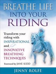 Breathe Life into Your Riding: Transform Your Riding with Inspirational and Innovative Breathing Techniques цена и информация | Книги о питании и здоровом образе жизни | 220.lv