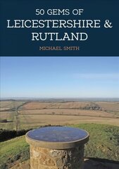 50 Gems of Leicestershire & Rutland: The History & Heritage of the Most Iconic Places цена и информация | Книги о питании и здоровом образе жизни | 220.lv