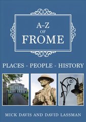 A-Z of Frome: Places-People-History цена и информация | Книги о питании и здоровом образе жизни | 220.lv