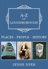 A-Z of Loughborough: Places-People-History цена и информация | Книги о питании и здоровом образе жизни | 220.lv