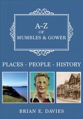 A-Z of Mumbles and Gower: Places-People-History цена и информация | Книги о питании и здоровом образе жизни | 220.lv