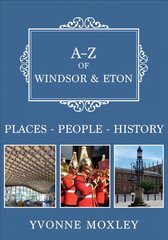 A-Z of Windsor & Eton: Places-People-History цена и информация | Книги о питании и здоровом образе жизни | 220.lv