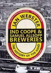 Ind Coope & Samuel Allsopp Breweries: The History of the Hand цена и информация | Книги о питании и здоровом образе жизни | 220.lv