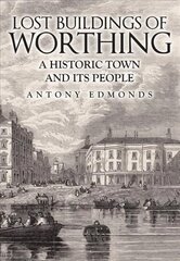 Lost Buildings of Worthing: A Historic Town and its People cena un informācija | Grāmatas par veselīgu dzīvesveidu un uzturu | 220.lv