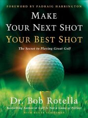 Make Your Next Shot Your Best Shot: The Secret to Playing Great Golf цена и информация | Книги о питании и здоровом образе жизни | 220.lv