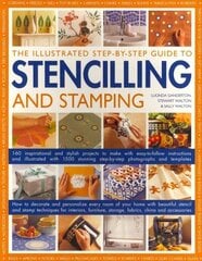Illustrated Step-by-step Guide to Stencilling and Stamping: 160 Inspirational and Stylish Projects to Make with Easy-to-follow Instructions and Illustrated with 1500 Stunning Step-by-step Photographs and Templates cena un informācija | Grāmatas par veselīgu dzīvesveidu un uzturu | 220.lv