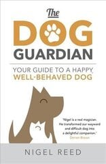 Dog Guardian: Your Guide to a Happy, Well-Behaved Dog cena un informācija | Grāmatas par veselīgu dzīvesveidu un uzturu | 220.lv