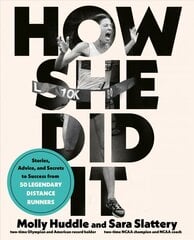 How She Did It: Stories, Advice, and Secrets to Success from Forty Legendary Distance Runners цена и информация | Книги о питании и здоровом образе жизни | 220.lv