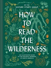 How to Read the Wilderness: An Illustrated Guide to North American Flora and Fauna цена и информация | Книги о питании и здоровом образе жизни | 220.lv