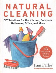 Natural Cleaning: DIY Solutions for the Kitchen, Bedroom, Bathroom, Office, and More cena un informācija | Grāmatas par veselīgu dzīvesveidu un uzturu | 220.lv