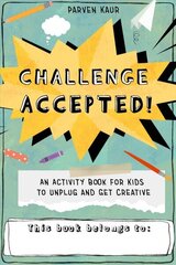 Challenge Accepted!: Activities for Kids to Unplug and Get Creative cena un informācija | Grāmatas mazuļiem | 220.lv