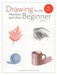 Drawing For the Absolute and Utter Beginner, Revis ed: 15th Anniversary Edition Revised edition cena un informācija | Grāmatas par veselīgu dzīvesveidu un uzturu | 220.lv