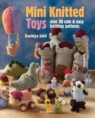 Mini Knitted Toys: Over 30 Cute & Easy Knitting Patterns цена и информация | Книги о питании и здоровом образе жизни | 220.lv