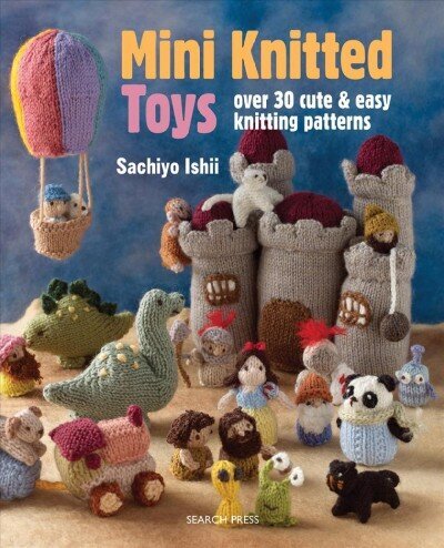 Mini Knitted Toys: Over 30 Cute & Easy Knitting Patterns цена и информация | Grāmatas par veselīgu dzīvesveidu un uzturu | 220.lv