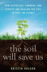 Soil Will Save Us: How Scientists, Farmers, and Foodies Are Healing the Soil to Save the Planet cena un informācija | Grāmatas par veselīgu dzīvesveidu un uzturu | 220.lv