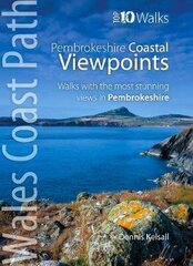 Pembrokeshire - Walks to Coastal Viewpoints: Circular walks with the most stunning views in Pembrokeshire цена и информация | Книги о питании и здоровом образе жизни | 220.lv