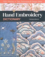 Hand Embroidery Dictionary: 500plus Stitches; Tips, Techniques & Design Ideas цена и информация | Книги о питании и здоровом образе жизни | 220.lv