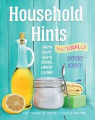 Household Hints, Naturally: Garden, Beauty, Health, Cooking, Laundry, Cleaning New edition cena un informācija | Grāmatas par veselīgu dzīvesveidu un uzturu | 220.lv