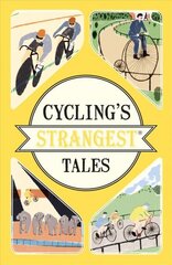 Cycling's Strangest Tales: Extraordinary but true stories цена и информация | Книги о питании и здоровом образе жизни | 220.lv