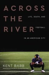 Across the River: Life, Death, and Football in an American City цена и информация | Книги о питании и здоровом образе жизни | 220.lv
