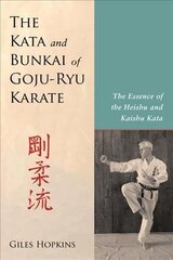 Kata and Bunkai of Goju-Ryu Karate: The Essence of the Heishu and Kaishu Kata cena un informācija | Grāmatas par veselīgu dzīvesveidu un uzturu | 220.lv