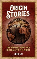 Origin Stories: The Pioneers Who Took Football to the World цена и информация | Книги о питании и здоровом образе жизни | 220.lv