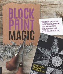 Block Print Magic: The Essential Guide to Designing, Carving, and Taking Your Artwork Further with Relief Printing cena un informācija | Grāmatas par veselīgu dzīvesveidu un uzturu | 220.lv