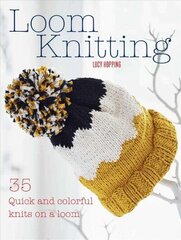 Loom Knitting: 35 Quick and Colorful Knits on a Loom cena un informācija | Grāmatas par veselīgu dzīvesveidu un uzturu | 220.lv