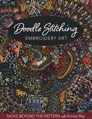 Doodle Stitching Embroidery Art: Move Beyond the Pattern with Aimee Ray цена и информация | Книги о питании и здоровом образе жизни | 220.lv